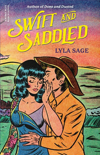 Swift and Saddled : A Rebel Blue Ranch Novel