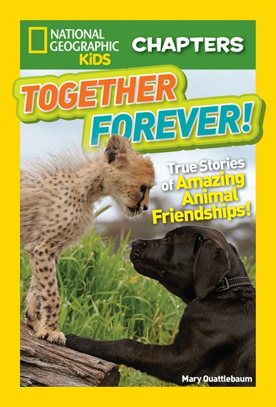National Geographic Kids Chapters: Together Forever!: True Stories of Amazing Animal Friendships!