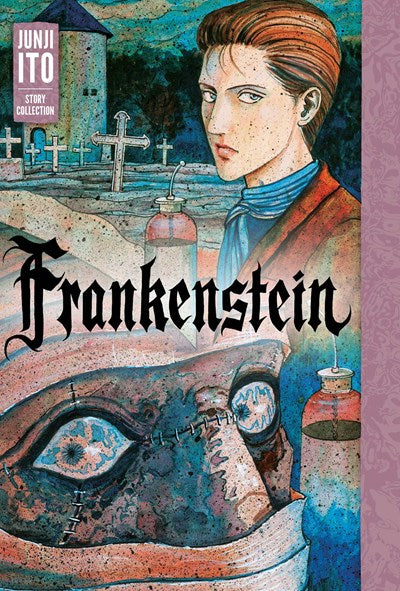 Frankenstein: Junji Ito Story Collection : Junji Ito Story Collection