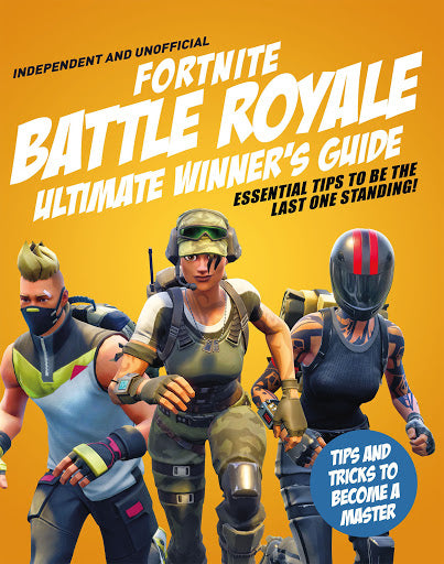 Ultimate Winner's Guide: Fortnite Battle Royale (Independent & Unofficial)