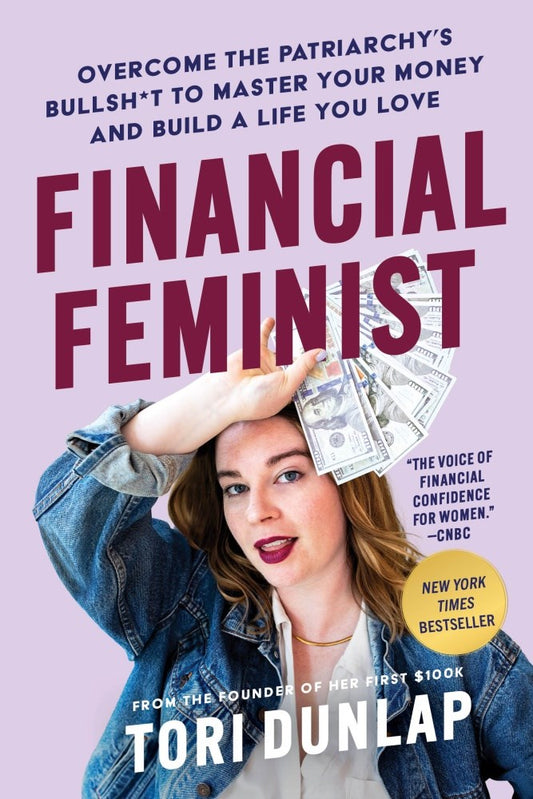 Financial Feminist : Overcome the Patriarchy's Bullsh*t to Master Your Money and Build a Life You Love