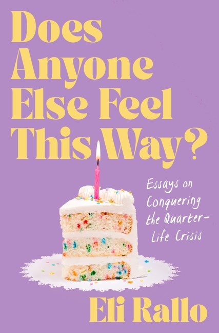 Does Anyone Else Feel This Way?:  Essays on Conquering the Quarter-Life Crisis