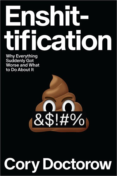 Enshittification: Why Everything Suddenly Got Worse and What to Do About It