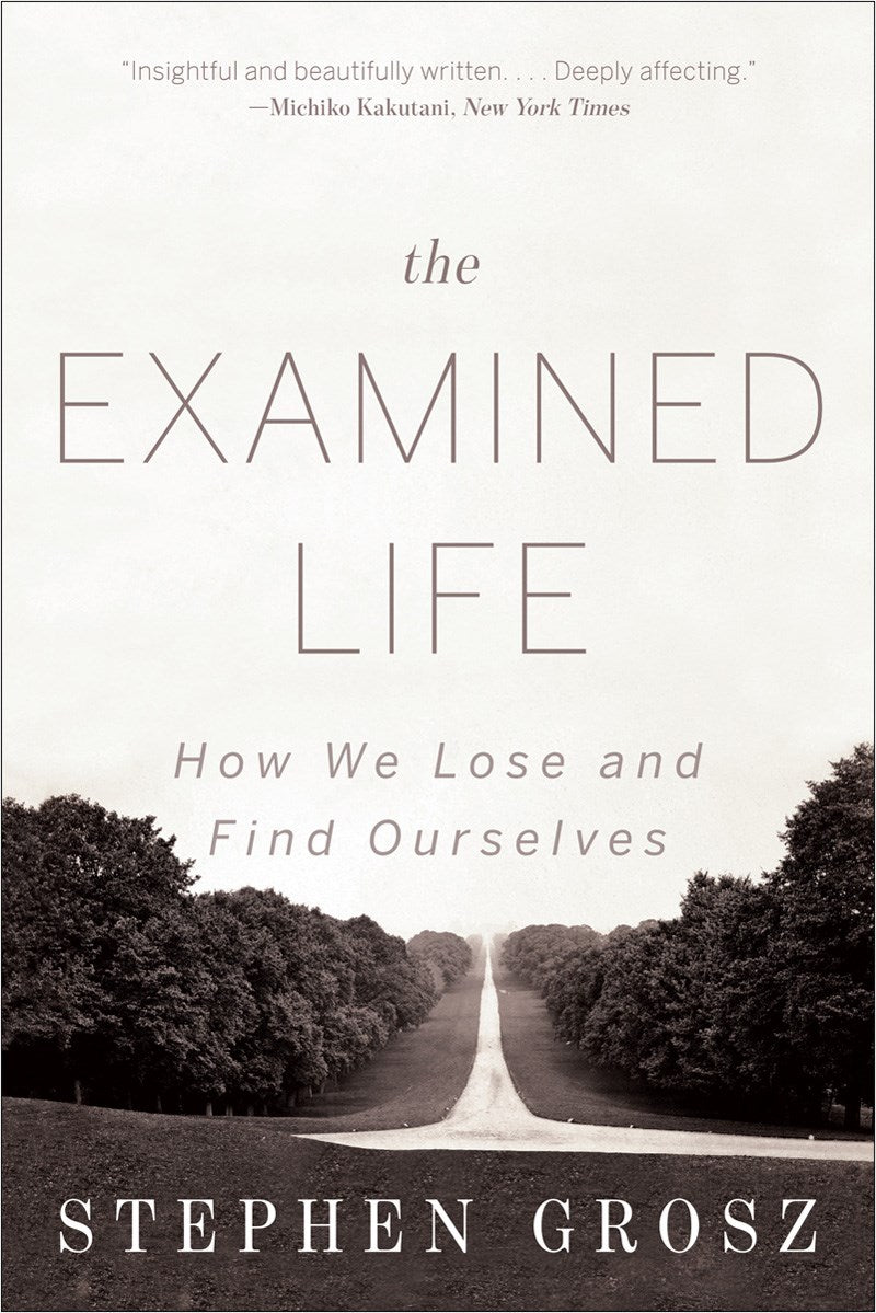 The Examined Life : How We Lose and Find Ourselves