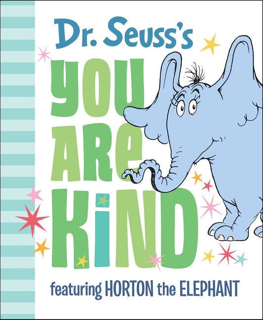 Dr. Seuss's You Are Kind:  Featuring Horton the Elephant