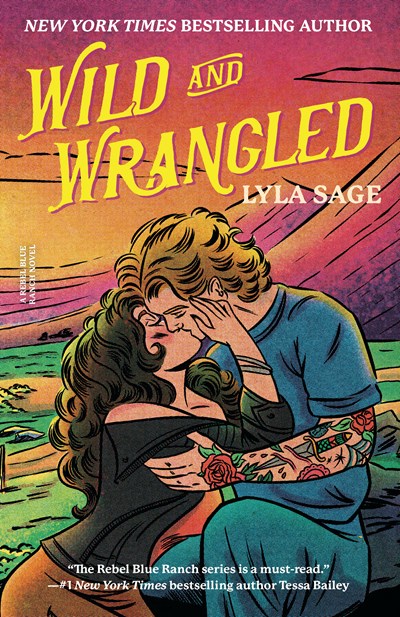Wild and Wrangled : A Rebel Blue Ranch Novel