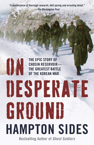 On Desperate Ground : The Epic Story of Chosin Reservoir--the Greatest Battle of the Korean War
