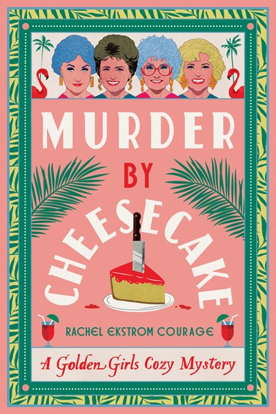 Murder by Cheesecake : A Golden Girls Cozy Mystery