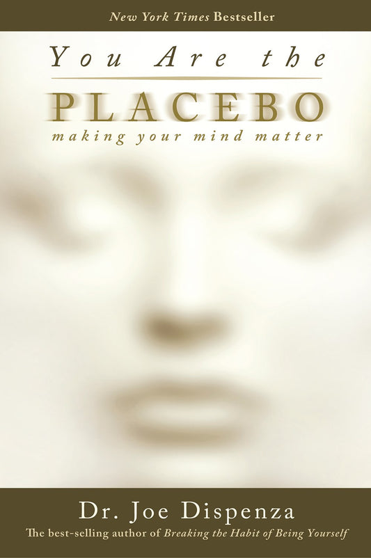 You Are the Placebo : Making Your Mind Matter