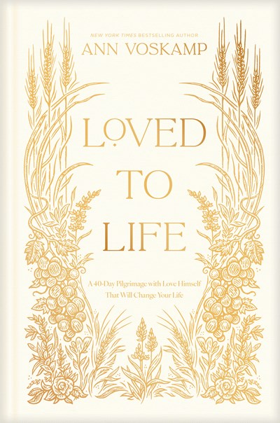 Loved to Life : A 40-Day Pilgrimage with Love Himself That Will Change Your Life
