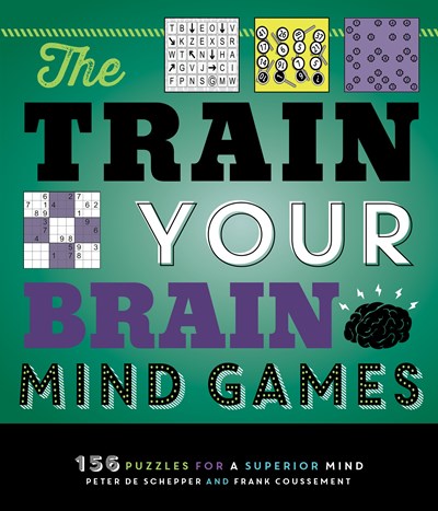 The Train Your Brain Mind Games : 156 Puzzles for a Superior Mind
