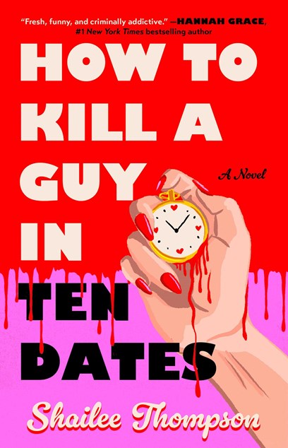 How to Kill a Guy in Ten Dates:  A Novel