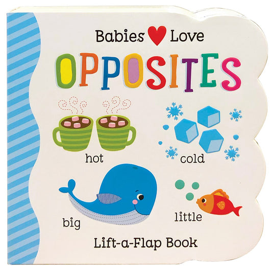Babies Love Opposites:  Chunky Lift a Flap Board Book