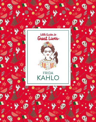 Frida Kahlo (Little Guides to Great Lives) : Little Guides to Great Lives