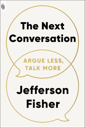 The Next Conversation Argue Less, Talk More
