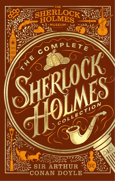 The Complete Sherlock Holmes Collection : An Official Sherlock Holmes Museum Product